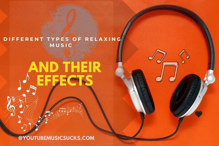 Different Types of Relaxing Music and Their Effects